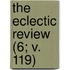 The Eclectic Review (6; V. 119)