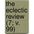 The Eclectic Review (7; V. 99)