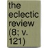 The Eclectic Review (8; V. 121)