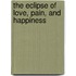 The Eclipse Of Love, Pain, And Happiness