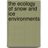 The Ecology Of Snow And Ice Environments by Martyn Tranter