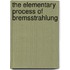The Elementary Process of Bremsstrahlung
