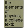 The Elements Of Physics; A College Textb door William Suddards Franklin