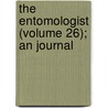 The Entomologist (Volume 26); An Journal door Edward Newman