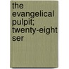 The Evangelical Pulpit; Twenty-Eight Ser door Unknown Author