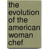 The Evolution Of The American Woman Chef door Melody Danley