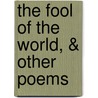 The Fool Of The World, &Amp; Other Poems door Arthur Symons