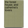 The Forest House; And Catherine's Lovers door Emile Erckmann