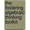 The Fostering Algebraic Thinking Toolkit door Mark J. Driscoll