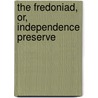 The Fredoniad, Or, Independence Preserve door Richard B. Emmons