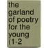 The Garland Of Poetry For The Young (1-2