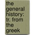 The General History: Tr. From The Greek