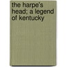 The Harpe's Head; A Legend Of Kentucky door Professor James Hall