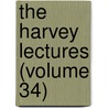 The Harvey Lectures (Volume 34) door Harvey Society of New York