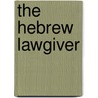 The Hebrew Lawgiver by John M. Lowrie