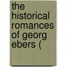 The Historical Romances Of Georg Ebers ( door Georg Ebers