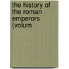 The History Of The Roman Emperors (Volum by Jean Baptiste Louis Crvier