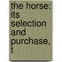 The Horse: Its Selection And Purchase, T