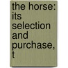 The Horse: Its Selection And Purchase, T door Frank Townsend Barton