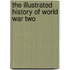The Illustrated History Of World War Two