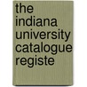 The Indiana University Catalogue Registe door Indiana University