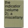 The Indicatior (Volume 2); A Miscellany door Thornton Leigh Hunt