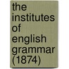 The Institutes Of English Grammar (1874) door Goold Brown