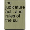 The Judicature Act : And Rules Of The Su by Nova Scotia