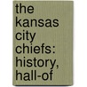 The Kansas City Chiefs: History, Hall-Of by Jenny Reese