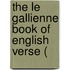 The Le Gallienne Book Of English Verse (