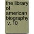 The Library Of American Biography  V. 10