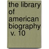 The Library Of American Biography  V. 10 door Jared Sparks