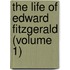 The Life Of Edward Fitzgerald (Volume 1)