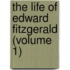 The Life Of Edward Fitzgerald (Volume 1) door Thomas] [Wright