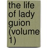 The Life Of Lady Guion (Volume 1) by Jeanne Marie Bouvier de la Motte Guyon