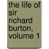 The Life Of Sir Richard Burton, Volume 1