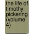 The Life Of Timothy Pickering (Volume 4)