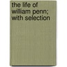 The Life Of William Penn; With Selection door Samuel MacPherson Janney