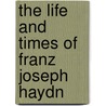 The Life and Times of Franz Joseph Haydn door Susan Zannos