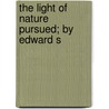The Light Of Nature Pursued; By Edward S door Abraham Tucker