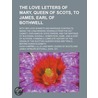 The Love Letters Of Mary, Queen Of Scots door Hugh Campbell