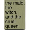 The Maid, The Witch, And The Cruel Queen door Terry Dreary