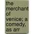 The Merchant Of Venice; A Comedy, As Arr