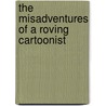 The Misadventures of a Roving Cartoonist door Tom Gill