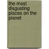 The Most Disgusting Places on the Planet
