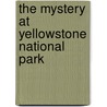 The Mystery at Yellowstone National Park door Carole Marsh
