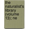 The Naturalist's Library (Volume 13); Ne door Sir William Jardine