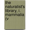 The Naturalist's Library, I. Mammalia (V door William Jardine