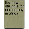 The New Struggle For Democracy In Africa door John A. Wiseman