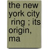 The New York City  Ring ; Its Origin, Ma door Samuel Jones Tilden
